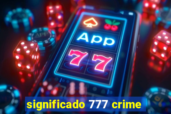 significado 777 crime